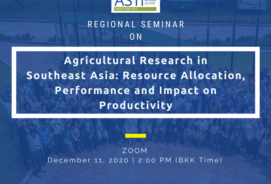 Regional Seminar on Agricultural Research in Southeast Asia: Resource Allocation, Performance and Impact on Productivity, 11 December 2020